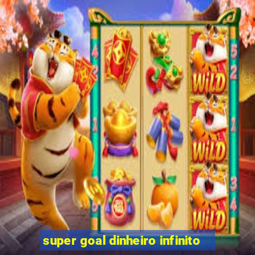 super goal dinheiro infinito